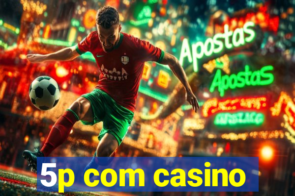 5p com casino